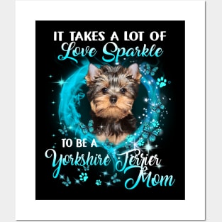 It Takes A Lot Of Love Sparkle To Be A Yorkshire Terrier Mom Posters and Art